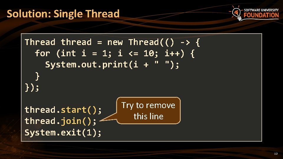 Solution: Single Thread thread = new Thread(() -> { for (int i = 1;