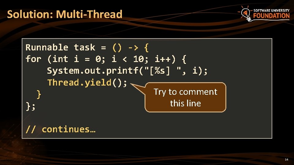 Solution: Multi-Thread Runnable task = () -> { for (int i = 0; i
