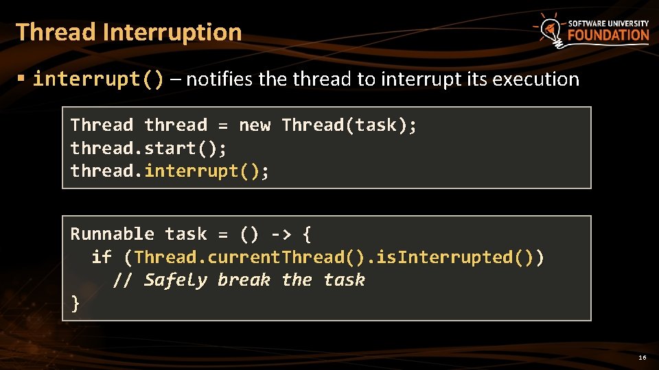 Thread Interruption § interrupt() – notifies the thread to interrupt its execution Thread thread
