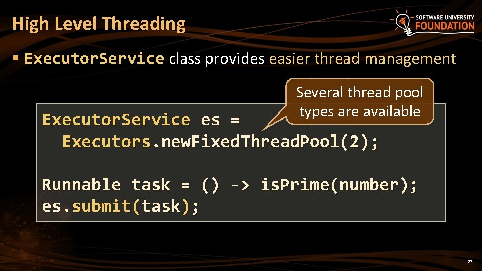 High Level Threading § Executor. Service class provides easier thread management Several thread pool