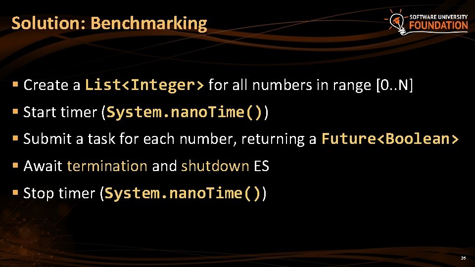 Solution: Benchmarking § Create a List<Integer> for all numbers in range [0. . N]