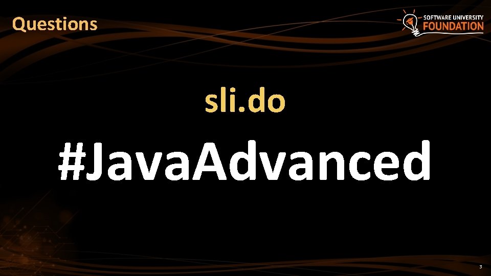 Questions sli. do #Java. Advanced 3 