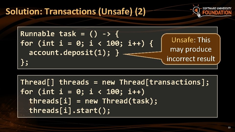 Solution: Transactions (Unsafe) (2) Runnable task = () -> { for (int i =