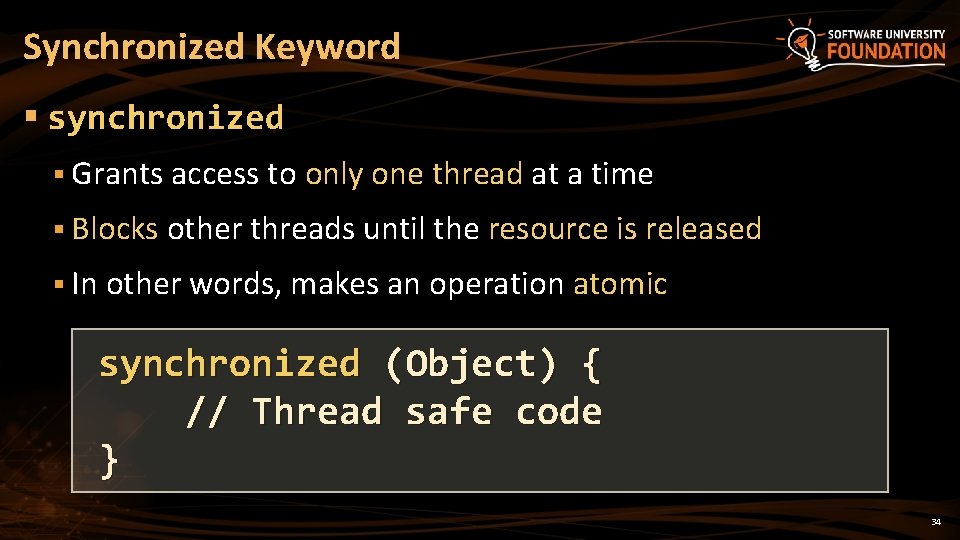 Synchronized Keyword § synchronized § Grants access to only one thread at a time