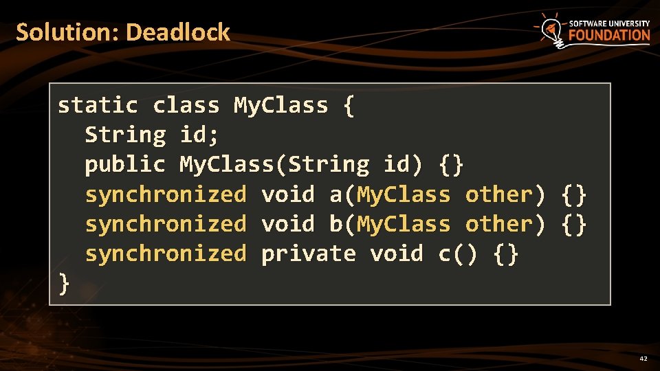 Solution: Deadlock static class My. Class { String id; public My. Class(String id) {}