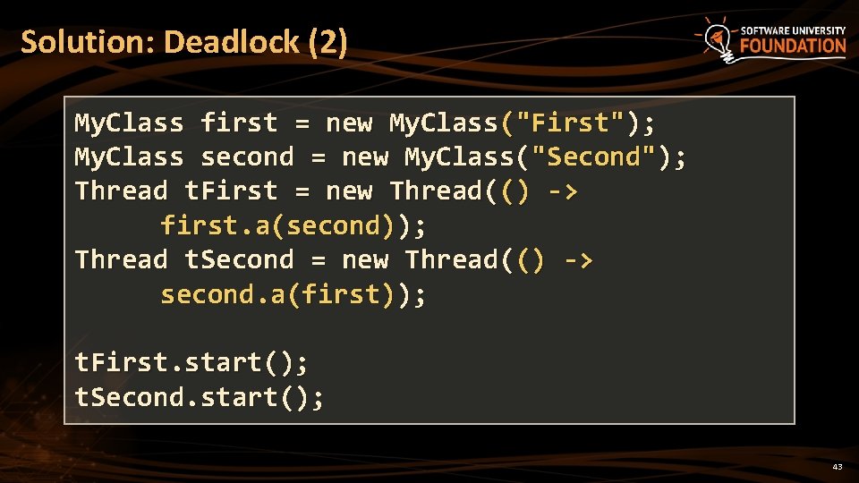 Solution: Deadlock (2) My. Class first = new My. Class("First"); My. Class second =