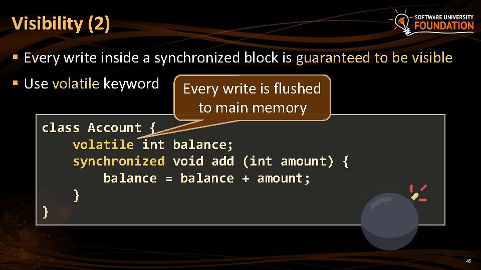 Visibility (2) § Every write inside a synchronized block is guaranteed to be visible