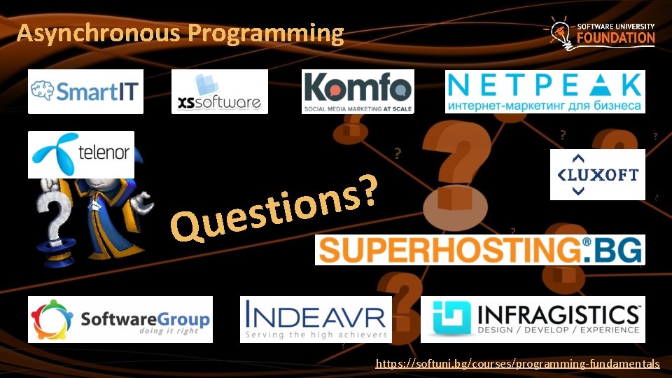 Asynchronous Programming ? s n stio e u Q ? ? ? https: //softuni.
