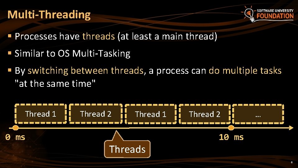 Multi-Threading § Processes have threads (at least a main thread) § Similar to OS