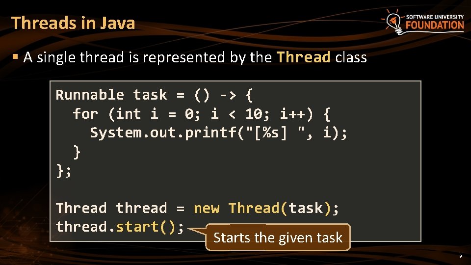 Threads in Java § A single thread is represented by the Thread class Runnable