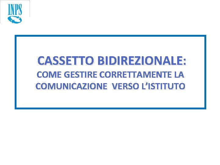 CASSETTO BIDIREZIONALE: COME GESTIRE CORRETTAMENTE LA COMUNICAZIONE VERSO L’ISTITUTO 