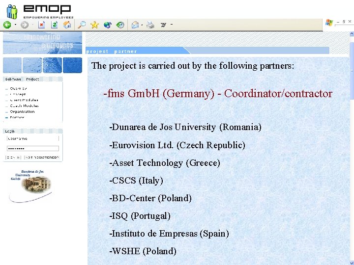 The project is carried out by the following partners: -fms Gmb. H (Germany) -