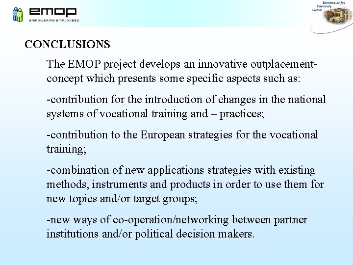 CONCLUSIONS The EMOP project develops an innovative outplacementconcept which presents some specific aspects such