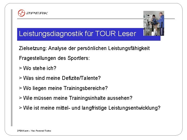 Leistungsdiagnostik für TOUR Leser Zielsetzung: Analyse der persönlichen Leistungsfähigkeit Fragestellungen des Sportlers: > Wo