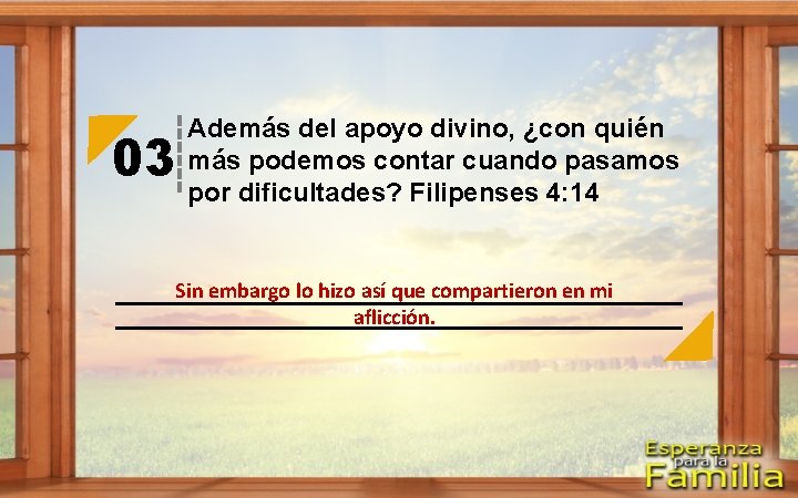 03 Además del apoyo divino, ¿con quién más podemos contar cuando pasamos por dificultades?