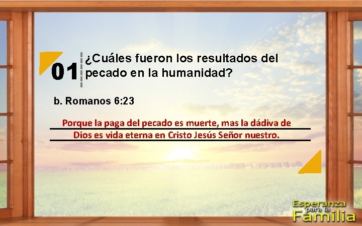 01 ¿Cuáles fueron los resultados del pecado en la humanidad? b. Romanos 6: 23