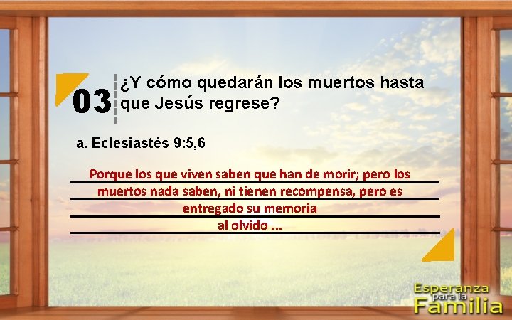 03 ¿Y cómo quedarán los muertos hasta que Jesús regrese? a. Eclesiastés 9: 5,