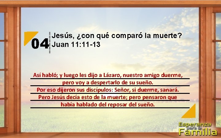 04 Jesús, ¿con qué comparó la muerte? Juan 11: 11 -13 Así habló; y