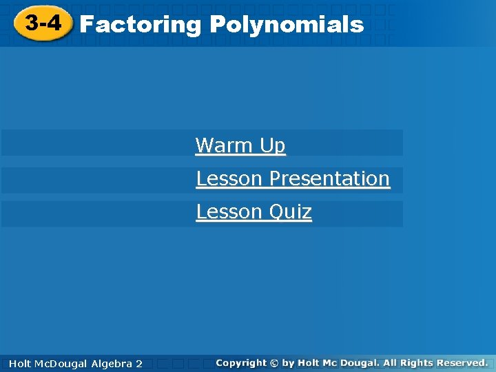 3 -4 Factoring Polynomials Warm Up Lesson Presentation Lesson Quiz Holt Mc. Dougal Algebra