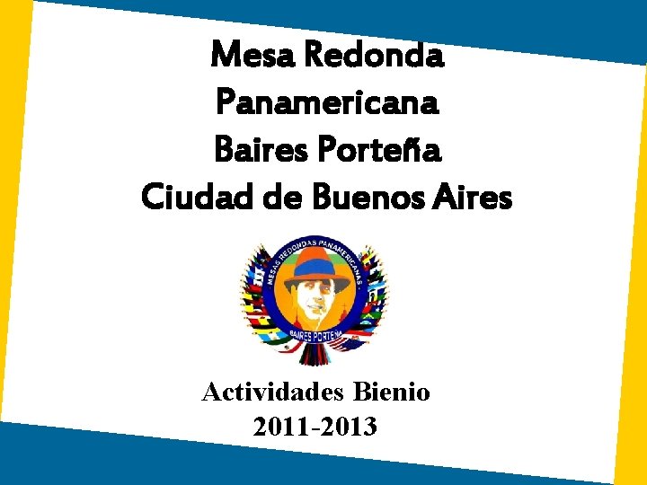 Mesa Redonda Panamericana Baires Porteña Ciudad de Buenos Aires Actividades Bienio 2011 -2013 