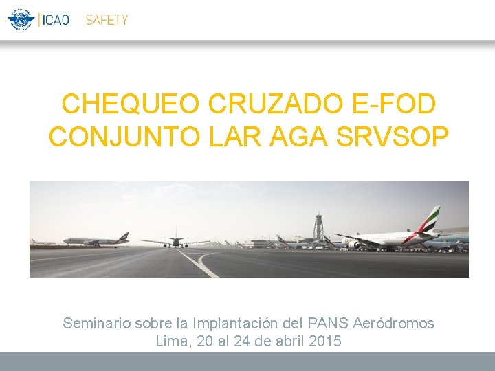 CHEQUEO CRUZADO E-FOD CONJUNTO LAR AGA SRVSOP Seminario sobre la Implantación del PANS Aeródromos