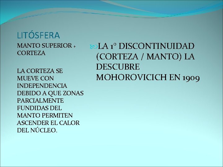 LITÓSFERA MANTO SUPERIOR + CORTEZA LA CORTEZA SE MUEVE CON INDEPENDENCIA DEBIDO A QUE