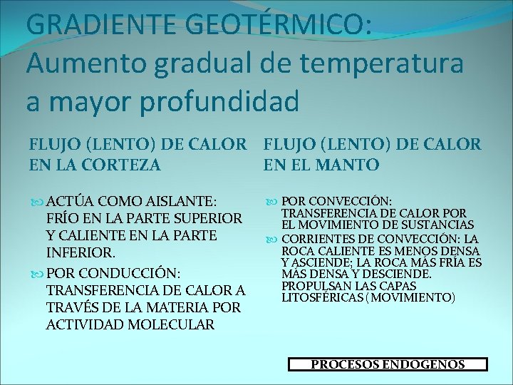 GRADIENTE GEOTÉRMICO: Aumento gradual de temperatura a mayor profundidad FLUJO (LENTO) DE CALOR EN