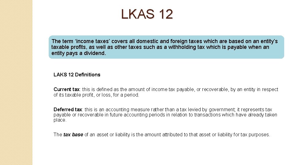 LKAS 12 The term ‘income taxes’ covers all domestic and foreign taxes which are