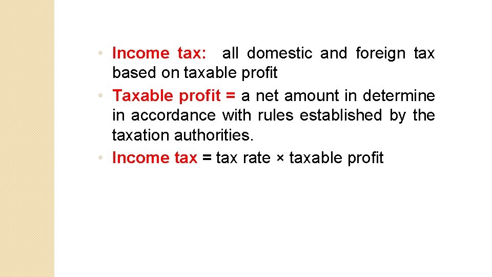  • Income tax: all domestic and foreign tax based on taxable profit •