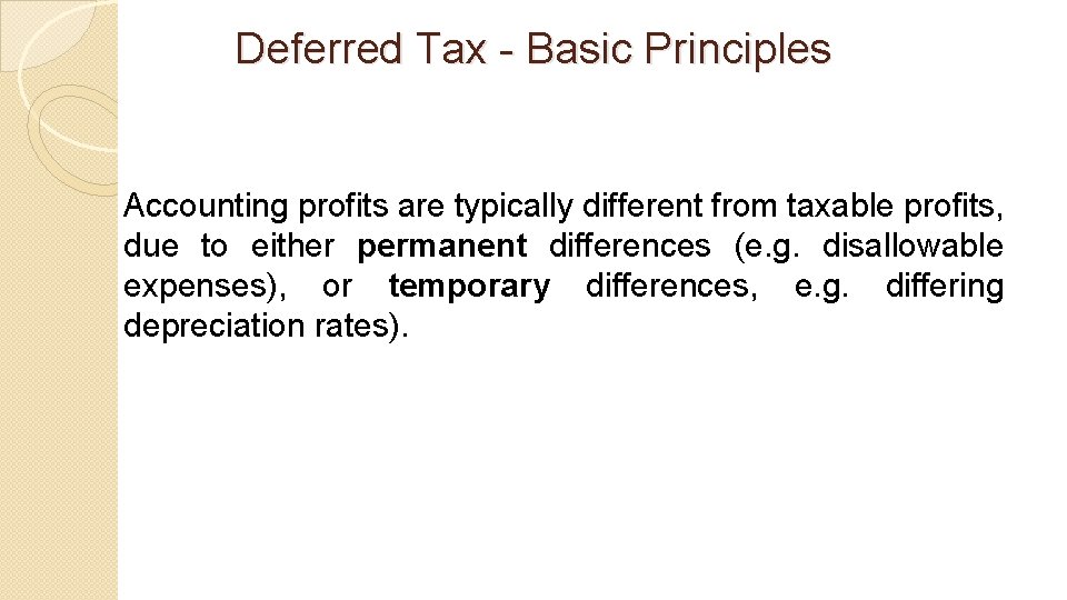 Deferred Tax - Basic Principles Accounting profits are typically different from taxable profits, due