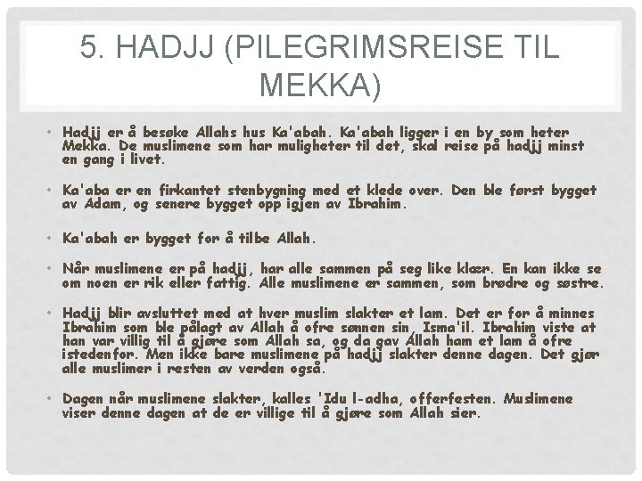 5. HADJJ (PILEGRIMSREISE TIL MEKKA) • Hadjj er å besøke Allahs hus Ka'abah ligger