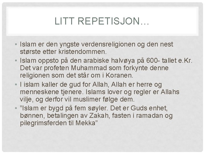 LITT REPETISJON… • Islam er den yngste verdensreligionen og den nest største etter kristendommen.