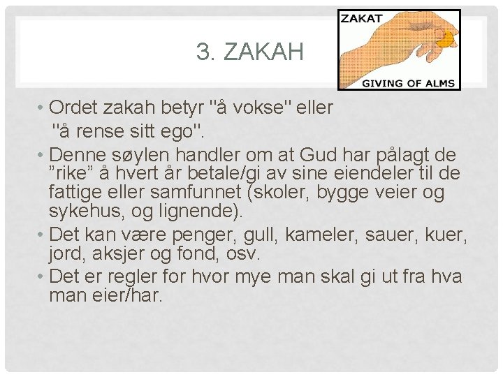 3. ZAKAH • Ordet zakah betyr "å vokse" eller "å rense sitt ego". •