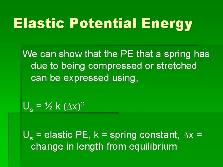 Elastic Potential Energy We can show that the PE that a spring has due