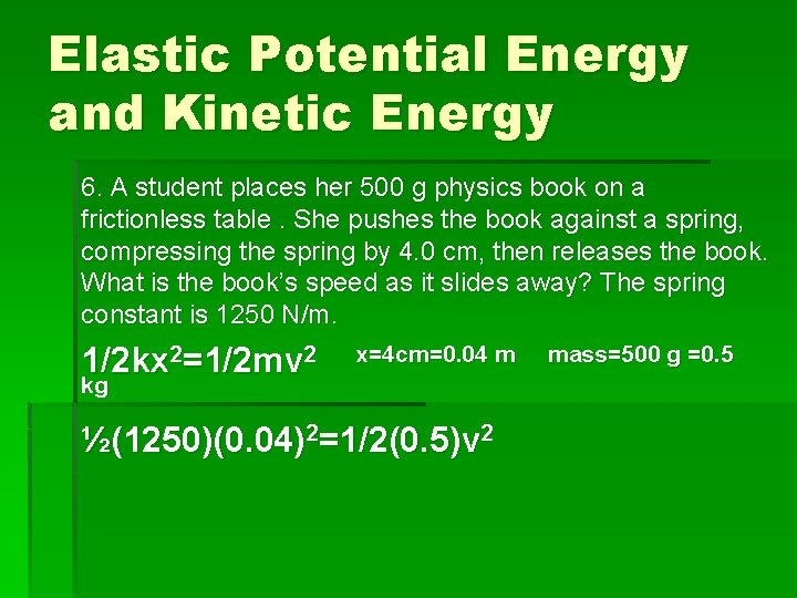 Elastic Potential Energy and Kinetic Energy 6. A student places her 500 g physics