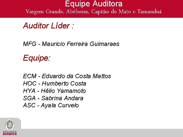 Equipe Auditora Vargem Grande, Abóboras, Capitão do Mato e Tamanduá Auditor Líder : MFG