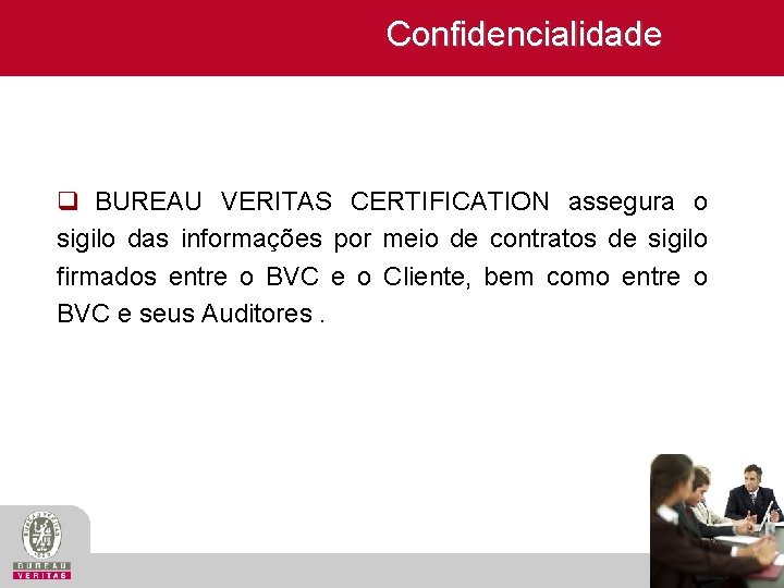 Confidencialidade q BUREAU VERITAS CERTIFICATION assegura o sigilo das informações por meio de contratos