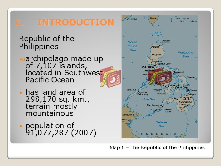 I. INTRODUCTION Republic of the Philippines archipelago made up of 7, 107 islands, located