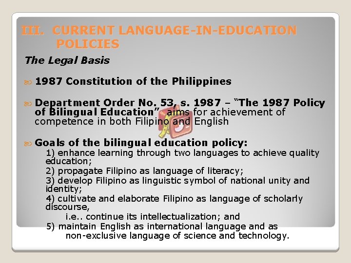 III. CURRENT LANGUAGE-IN-EDUCATION POLICIES The Legal Basis 1987 Constitution of the Philippines Department Order
