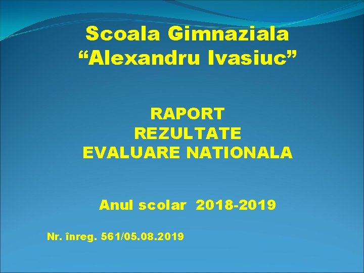 Scoala Gimnaziala “Alexandru Ivasiuc” RAPORT REZULTATE EVALUARE NATIONALA Anul scolar 2018 -2019 Nr. înreg.