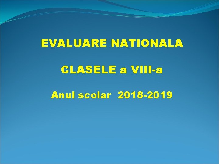 EVALUARE NATIONALA CLASELE a VIII-a Anul scolar 2018 -2019 