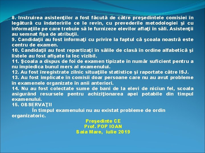 8. Instruirea asistenţilor a fost făcută de către preşedintele comisiei în legătură cu îndatoririle