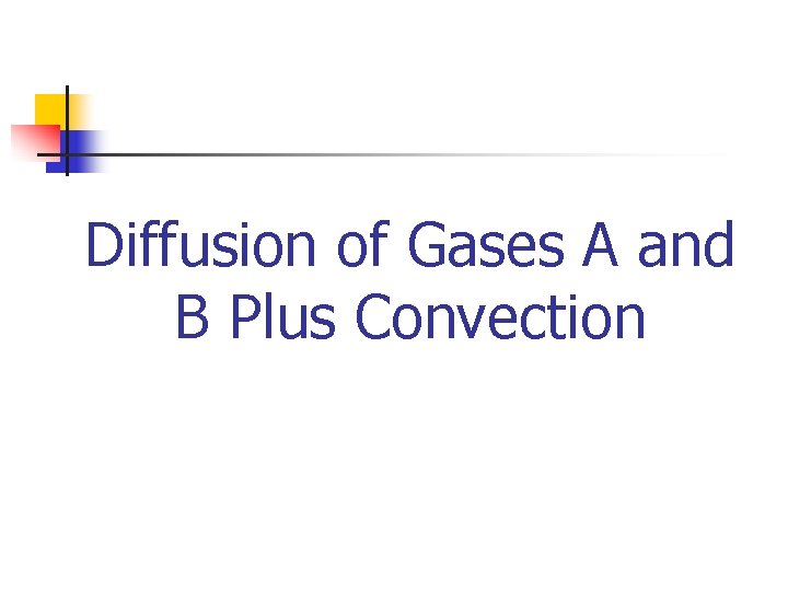 Diffusion of Gases A and B Plus Convection 