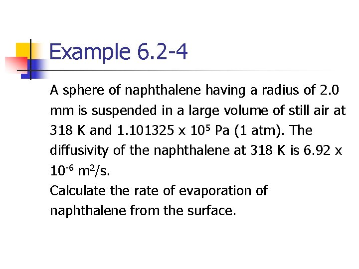 Example 6. 2 -4 A sphere of naphthalene having a radius of 2. 0