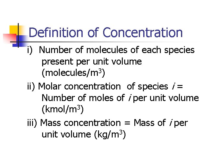 Definition of Concentration i) Number of molecules of each species present per unit volume