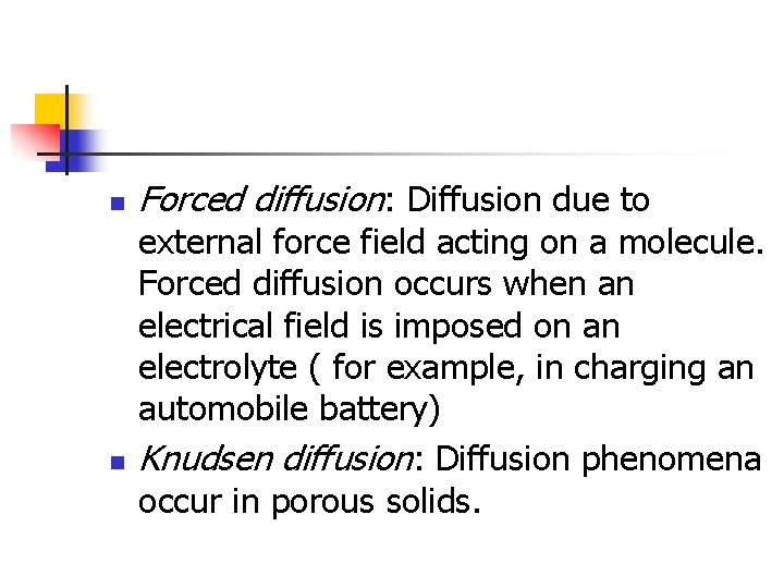 n n Forced diffusion: Diffusion due to external force field acting on a molecule.