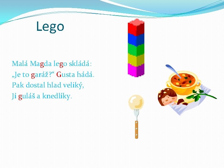 Lego Malá Magda lego skládá: „Je to garáž? “ Gusta hádá. Pak dostal hlad