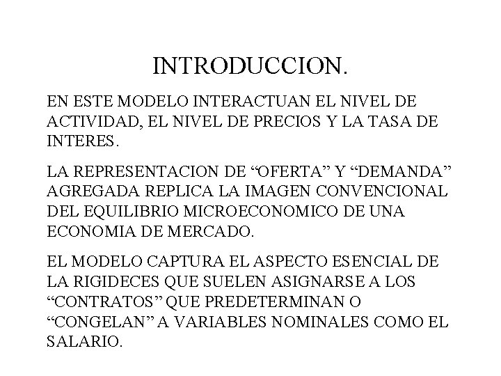 INTRODUCCION. EN ESTE MODELO INTERACTUAN EL NIVEL DE ACTIVIDAD, EL NIVEL DE PRECIOS Y