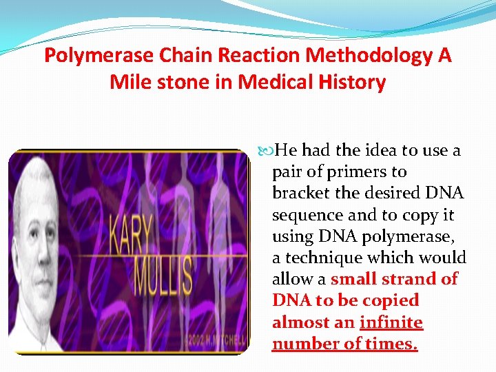 Polymerase Chain Reaction Methodology A Mile stone in Medical History He had the idea