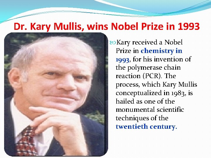 Dr. Kary Mullis, wins Nobel Prize in 1993 Kary received a Nobel Prize in